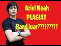 Download Lagu ARIEL NOAH PLAGIAT‼️dan jiplak lagu luar❓