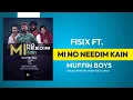 Fisix- Mi No Needim Kain (ft. Muffin Boys) (Official Audio) 2023