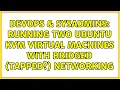 DevOps SysAdmins Running two Ubuntu KVM virtual machines with bridged tapped networking