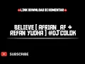 BELIEVE [ AFRIAN_AF \u0026 REFAN YUDHA ] #DJ COLOK