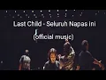 Download Lagu Last Child - Seluruh Napas Ini…!!!(official music)