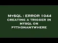 MySQL ERROR 1044 creating a trigger in mysql on pythonanywhere