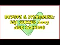 DevOps SysAdmins SQL Server 2005 and Caching 4 Solutions