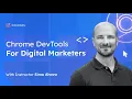 Chrome DevTools For Digital Marketers - Online Course By Simmer