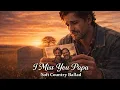 I MISS YOU PAPA Soft Country Ballad 2026