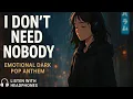 I Don t Need Nobody For Everyone Who Learned To Walk Alone