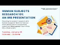 Human Subjects Research 101 an IRB workshop