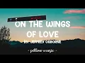 On The Wings Of Love - Jeffrey Osborne (Lyrics) 🎵