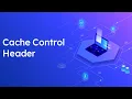 Cache Control Header and it s Directives