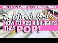 THE ULTIMATE GUIDE TO ADDING HIGHLIGHTS THAT POP Adult Coloring for Beginners