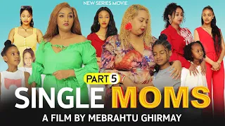 SINGLE MOMS New Eritrean Series Movie By Mebrahtu Ghirmay PART 5 