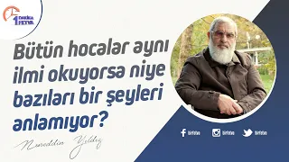 Bütün hocalar aynı ilmi okuyorsa niye bazıları bir şeyleri anlamıyor?