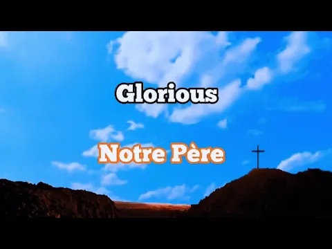 Download MP3 Notre Père - Glorious (paroles vidéo)