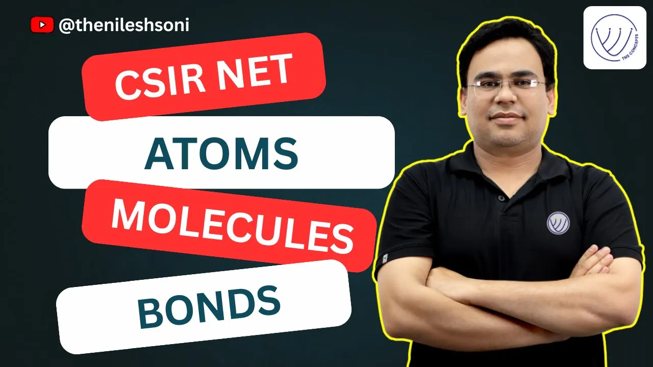 ATOMS MOLECULES AND CHEMICAL BONDS | BIOCHEMISTRY CSIR NET LIFE SCIENCES | NILESH SONI