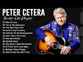 Download Lagu Peter Cetera Best Songs Ever - Peter Cetera Greatest Hits Full Album