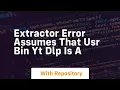 EXTRACTOR ERROR assumes that usr bin yt dlp is a