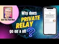 Why does Private Relay go on and off