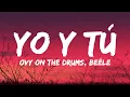 Ovy On The Drums, Quevedo, Beéle - YO y TÚ (Letra/Lyrics)