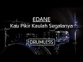 Download Lagu Drumless - Edane | Kau Pikir Kaulah Segalanya
