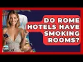 Do Rome Hotels Have Smoking Rooms - Europe Travel Pros