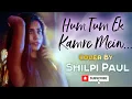 Hum Tum Ek Kamre Mein | Cover | Shilpi Paul | Lockdown Anthem | DJRawKing | KingGuru