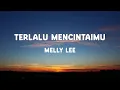 Lagu Melly Lee - Terlalu Mencintaimu - Lirik