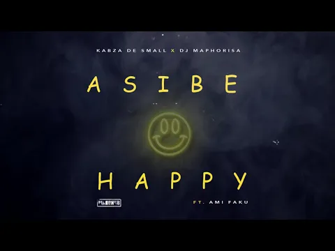 Download MP3 Kabza De Small x DJ Maphorisa - Asibe Happy (ft Ami Faku) Visualiser