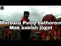 Terbaru Putro bathoro.   Mak sablah joget