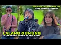 Download Lagu LALANG GUNUNG LAGU SASAK ZAMAN DULU ENAK DI DENGAR SEPANJANG MASA - NIA DIRGHA FT RIAN KECIMOL IRAMA