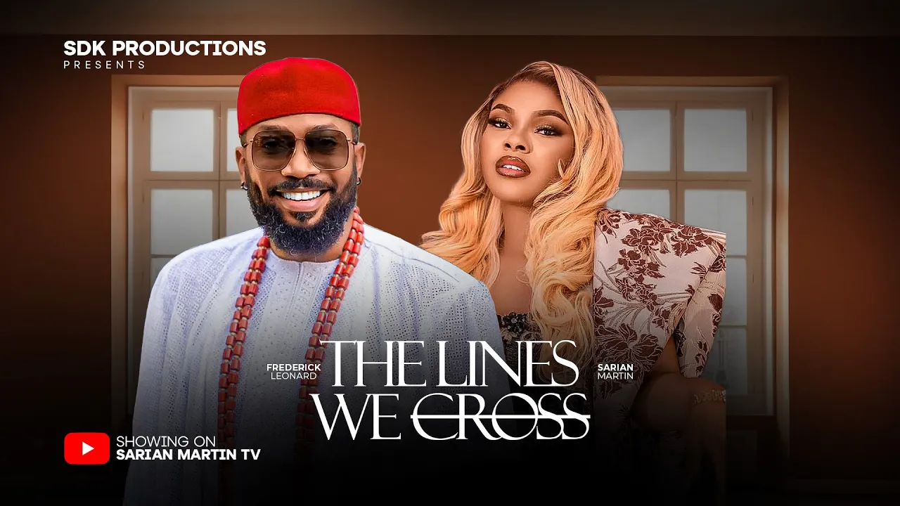 The Lines We Cross - Frederick Leonard, Sarian — Nollywood