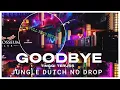 Download Lagu JUNGLE DUTCH NO DROP - GOODBYE - AK REBORN - BASS BETON