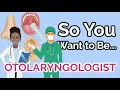 So You Want to Be an OTORHINOLARYNGOLOGIST ENT Ep 23