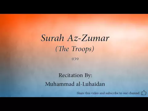 Download MP3 Surah Az Zumar The Troops   039   Muhammad al Luhaidan   Quran Audio