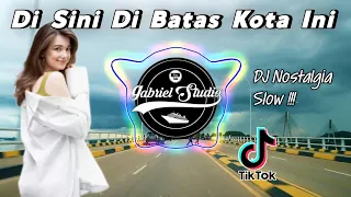 Download DJ DI SINI DI BATAS KOTA INI ( TOMMY J PISA ) Slow Remix Nostalgia Viral 2021 Gabriel Studio MP3