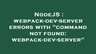NodeJS webpack-dev-server errors with command not found webpack-dev-server