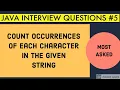 Count occurrences of each character in the given string Java interview questions