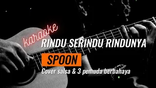 Download KARAOKE RINDU SERINDU RINDUNYA SPOON COVER SALLSA BINTAN \u0026 3 PEMUDA BERBAHAYA MP3