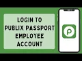 How To Login To Publix Passport Employee Account 2026 Publix Passport Employee Sign In