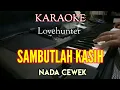 Download Lagu KARAOKE SAMBUTLAH KASIH NADA CEWEK - LOVEHUNTER || Lirik