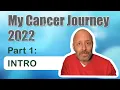 My Cancer Journey Part 1 - INTRO