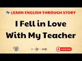 Download Lagu Learn English Through Story: I Fell in Love With My Teacher