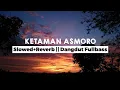Download Lagu KETAMAN ASMORO [Slowed+Reverb] Dangdut Fullbass Viral Tiktok