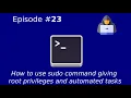 How to use sudo command giving root privileges and automated tasks