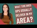 What time does ups usually deliver in my area