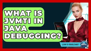 What Is JVMTI In Java Debugging - Learn To Troubleshoot