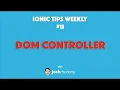 USING THE DOM CONTROLLER - Ionic Tips Weekly Ep 11