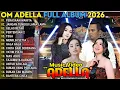 Lagu OM ADELLA FULL ALBUM TERBARU 2026 || PERASAAN WANITA - JANGAN TUNGGU LAMA LAMA