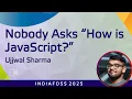 Nobody asks How is JavaScript