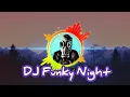 Download Lagu DJ FUNKY NIGHT FULL BASS ECO