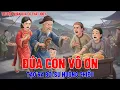 Lagu Đứa Con Vô Ơn, Được Tạo Ra Từ Sự Nuông Chiều Của Cha Mẹ | Nghiệp Báo Hiện Tiền